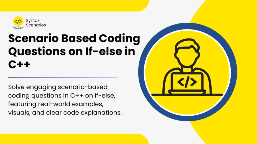 c++ if else scenario based questions