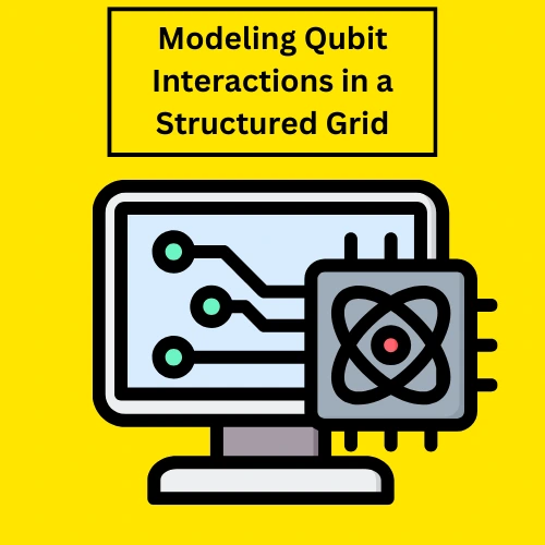 A computer screen displaying a structured grid for modeling qubit interactions